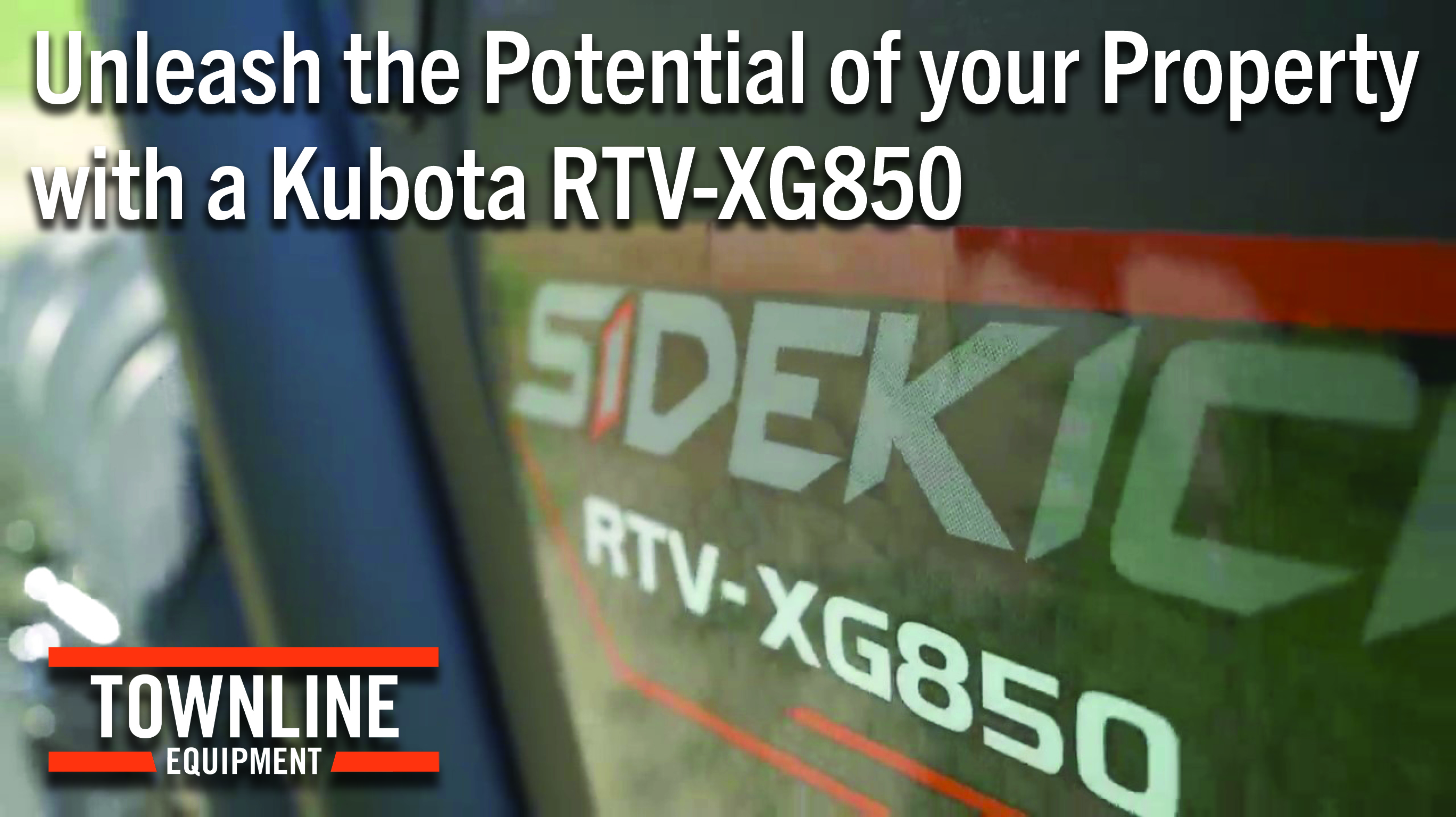 Unleash the Potential of your Property with a Kubota RTV-XG850
